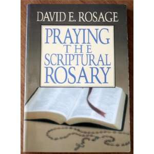  Praying the Scriptural Rosary David E. Rosage Books