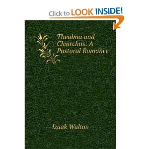  Thealma and Clearchus A Pastoral Romance Izaak Walton 