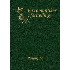  En romantiker  fortÃ¦lling M Rosing Books