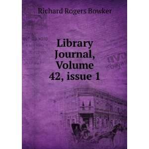   Library Journal, Volume 42,Â issue 1 Richard Rogers Bowker Books