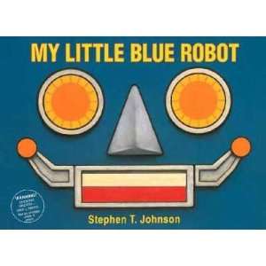  My Little Blue Robot Stephen T. Johnson
