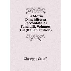  La Storia Dinghilterra Raccontata Ai Fanciulli, Volumes 1 