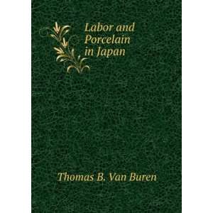  Labor and Porcelain in Japan Thomas B. Van Buren Books