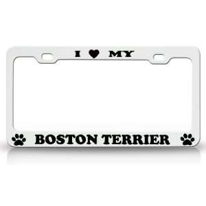 com I LOVE MY BOSTON TERRIER Dog Pet Animal High Quality STEEL /METAL 
