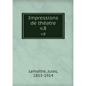    Impressions de thÃ©atre. v.8 Jules, 1853 1914 LemaÃ®tre Books