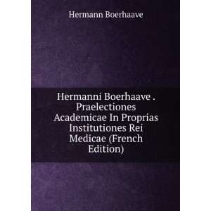  Hermanni Boerhaave . Praelectiones Academicae In Proprias 