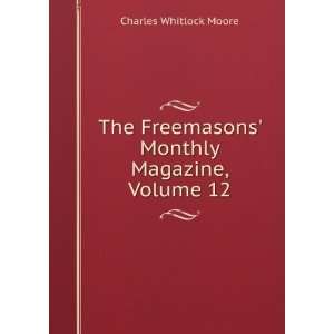   Freemasons Monthly Magazine, Volume 12 Charles Whitlock Moore Books