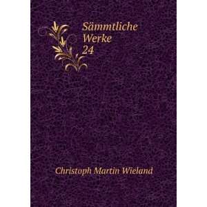  SÃ¤mmtliche Werke. 24 Christoph Martin Wieland Books