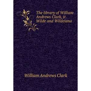   William Andrews Clark, jr. Wilde and Wildeiana William Andrews Clark