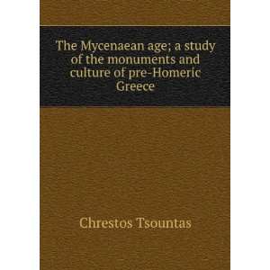 The Mycenaean age; a study of the monuments and culture of pre Homeric 
