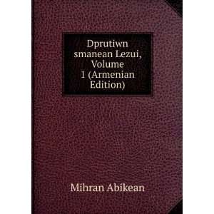   smanean Lezui, Volume 1 (Armenian Edition) Mihran Abikean Books