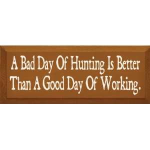 Bad Day Of Hunting Is Better Than A Good Day Of Working Wooden Sign 