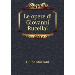  Le opere di Giovanni Rucellai Guido Mazzoni Books