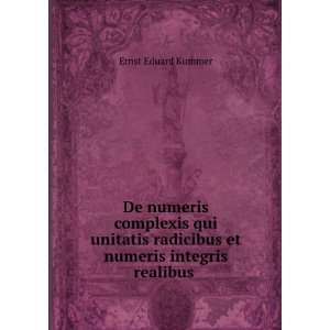   radicibus et numeris integris realibus . Ernst Eduard Kummer Books