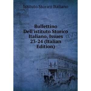   istituto Storico Italiano, Issues 23 24 (Italian Edition) Istituto