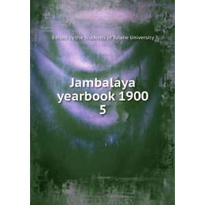 Jambalaya yearbook 1900. 5 Edited by the Students of Tulane 