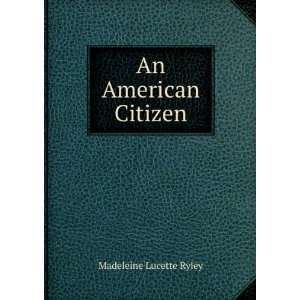  An American Citizen Madeleine Lucette Ryley Books