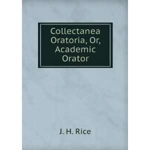  Collectanea Oratoria Or, the Academic Orator, Oratorical 