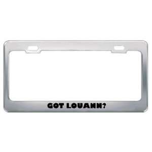  Got Louann? Girl Name Metal License Plate Frame Holder 