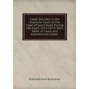   Table of Cases and Alphabetical Index . Ebenezer John Buchanan Books