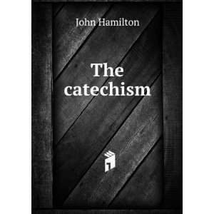 The catechism John Hamilton Books