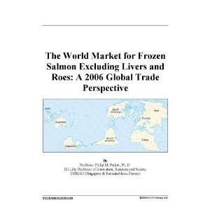The World Market for Frozen Salmon Excluding Livers and Roes A 2006 