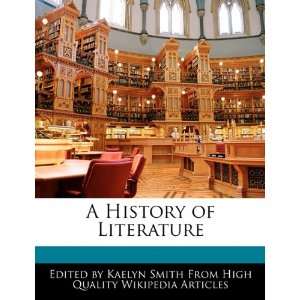    A History of Literature (9781241618834) Kaelyn Smith Books