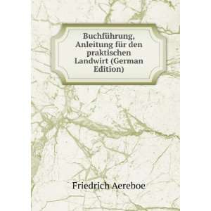   den praktischen Landwirt (German Edition) Friedrich Aereboe Books