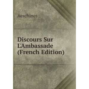  Discours Sur LAmbassade (French Edition) Aeschines 