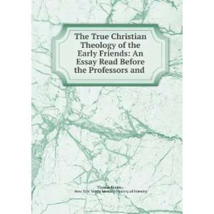  The True Christian Theology of the Early Friends An Essay 
