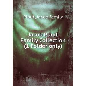  Jacob Plaut Family Collection. (1 Folder only) Jacob 