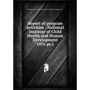 com Report of program activities  National Institute of Child Health 