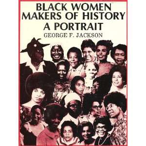    Black Women Makers of History a Portrait George F. Jackson Books