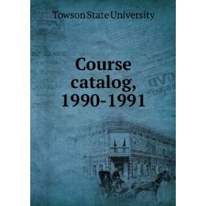  Course catalog, 1990 1991 Towson State University Books