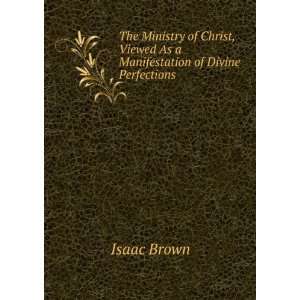  , Viewed As a Manifestation of Divine Perfections Isaac Brown Books