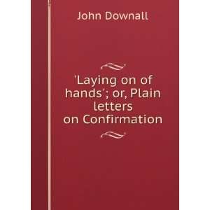  Laying on of hands; or, Plain letters on Confirmation 