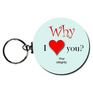  Why I Love You? (Your Integrity) 2.25 Button Keychain 
