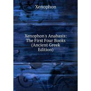  Four Books of Xenophons Anabasis (Ancient Greek Edition 