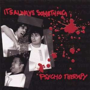  Psycho Therapy Its Always Something Music