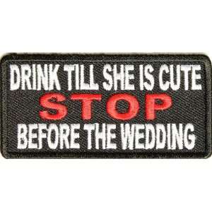  Drink till she is cute stop before wedding patch, 3x2 inch 