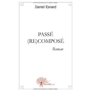  Passe (Re)Compose (French Edition) (9782812106729) Daniel 