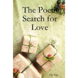    The Poetic Search for Love (9781430317081) Eric Papa Books