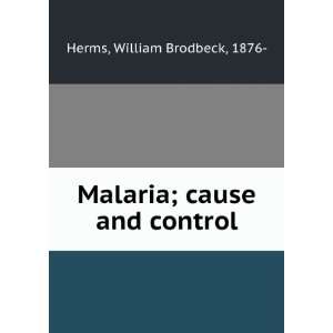  Malaria; cause and control, William Brodbeck Herms Books