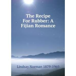  The Recipe For Rubber A Fijian Romance Lindsay Norman 
