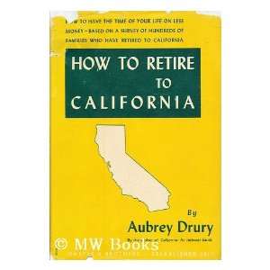  How to retire to California. Aubrey. Drury Books