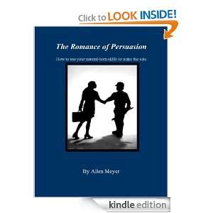 The Romance of Persuasion How to use your natural born skills to make 