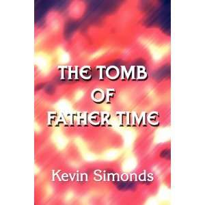  The Tomb of Father Time (9781462627394) Kevin Simonds 