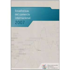   Trade Statistics 2007 (Spanish Edition) (9789287034090) World Trade