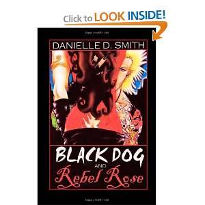  Black Dog and Rebel Rose (9781453872451) Danielle D Smith Books