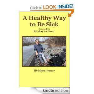 Breathing Into Silence (A Healthy Way to be Sick) Marc Lerner  